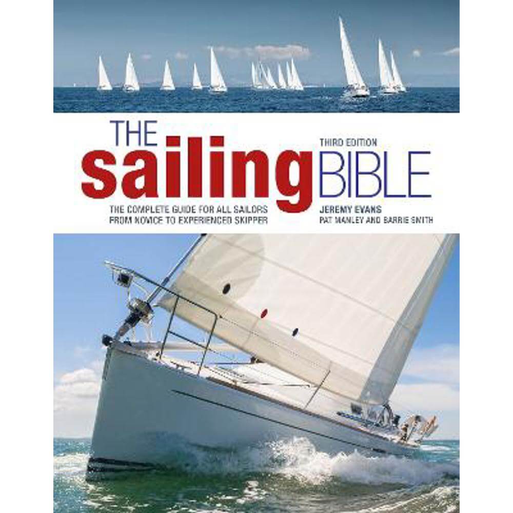 The Sailing Bible: The Complete Guide for All Sailors from Novice to Experienced Skipper (Hardback) - Jeremy Evans